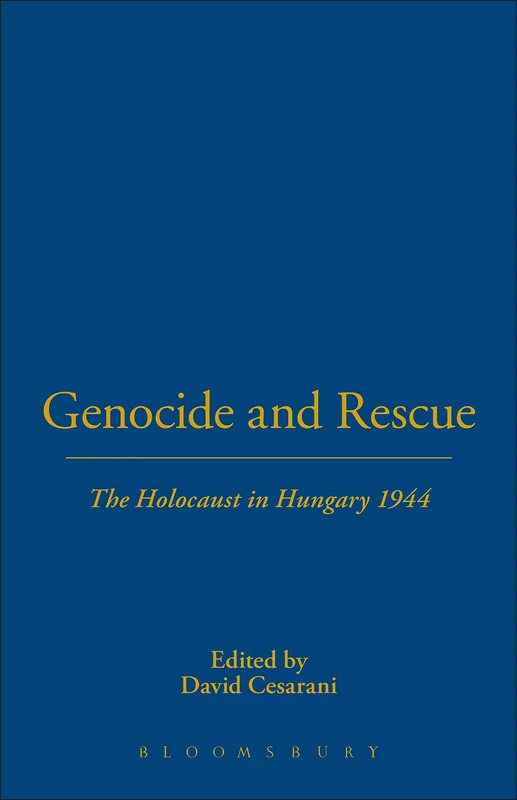 Genocide and Rescue: The Holocaust in Hungary 1944
