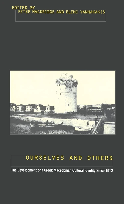 Ourselves and Others: The Development of a Greek Macedonian Cultural Identity since 1912