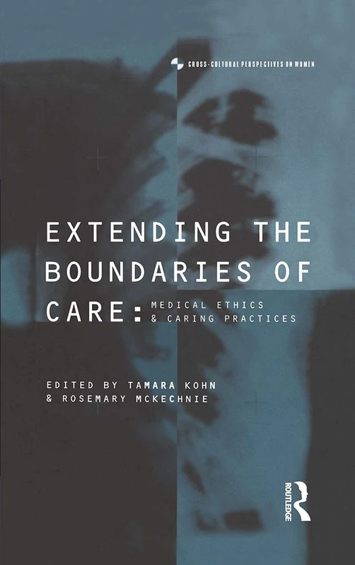 Extending the Boundaries of Care: Medical Ethics and Caring Practices (Cross-Cultural Perspectives on Women)