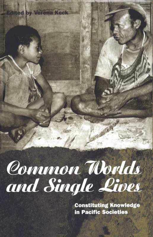 Common Worlds and Single Lives: Constituting Knowledge in Pacific Societies (Explorations in Anthropology)