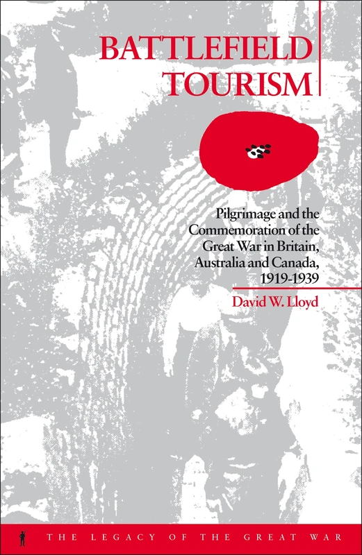 Battlefield Tourism: Pilgrimage and the Commemoration of the Great War in Britain, Australia and Canada, 1919-1939: v. 10 (The Legacy of the Great War)