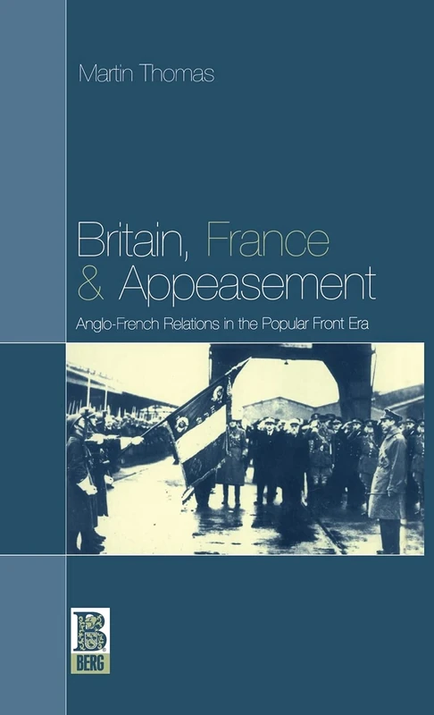 Britain, France and Appeasement: Anglo-French Relations in the Popular Front Era (French Studies (Hardcover))