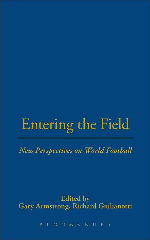 Entering the Field: New Perspectives on World Football: v. 35 (Explorations in Anthropology)