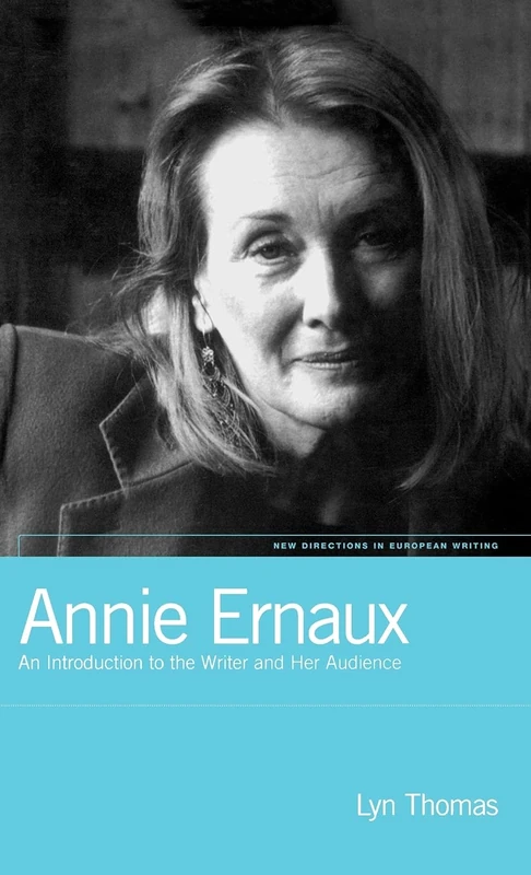 Annie Ernaux: An Introduction to the Writer and her Audience: v. 8 (New Directions in European Writing)