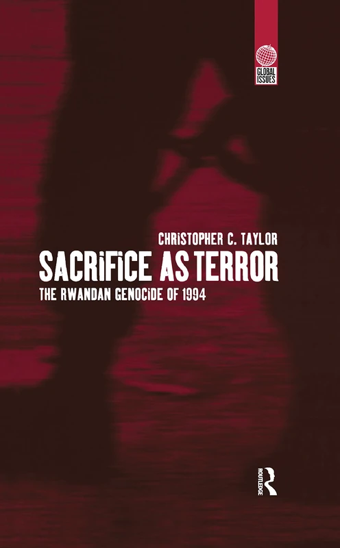 Sacrifice as Terror: The Rwandan Genocide of 1994 (Global Issues)