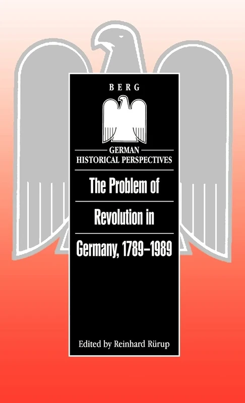 The Problem of Revolution in Germany, 1789-1989: v. 12 (German Historical Perspectives)