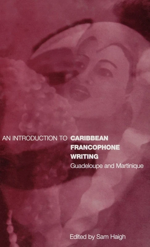 An Introduction to Caribbean Francophone Writing: Guadeloupe and Martinique (Berg French Studies Series)