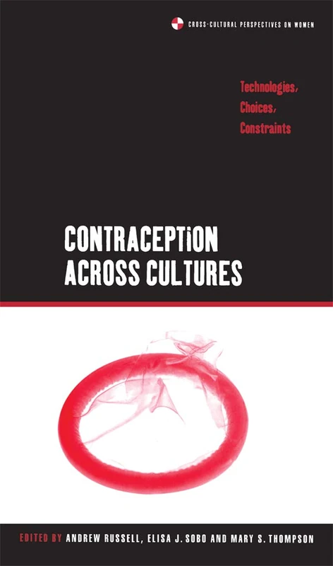 Contraception across Cultures: Technologies, Choices, Constraints (Cross-Cultural Perspectives on Women)