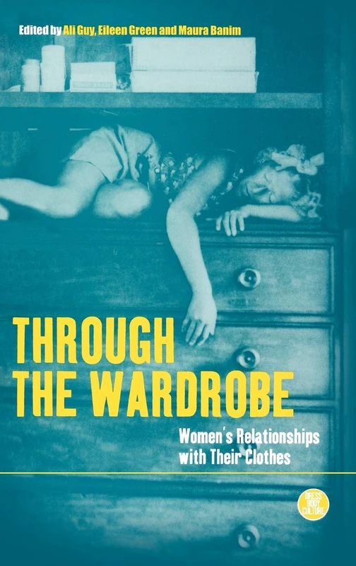 Through the Wardrobe: Women's Relationships with Their Clothes: v. 22 (Dress, Body, Culture)