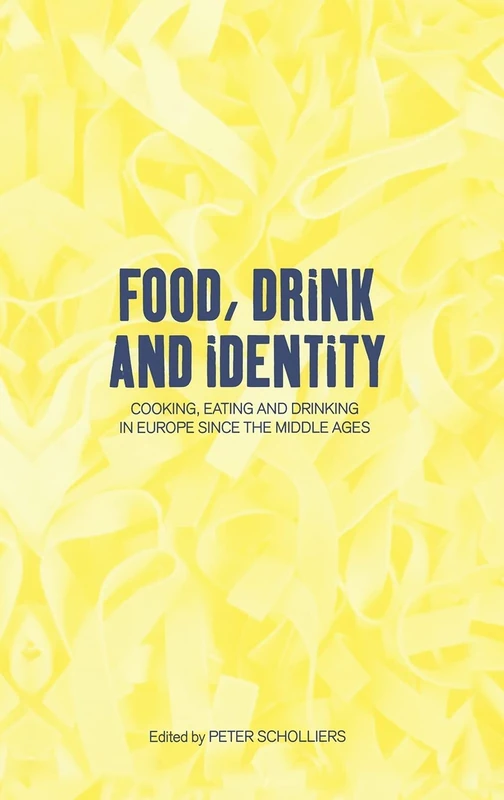 Food, Drink and Identity: Cooking, Eating and Drinking in Europe since the Middle Ages