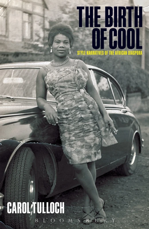 The Birth of Cool: Style Narratives of the African Diaspora (Materializing Culture)