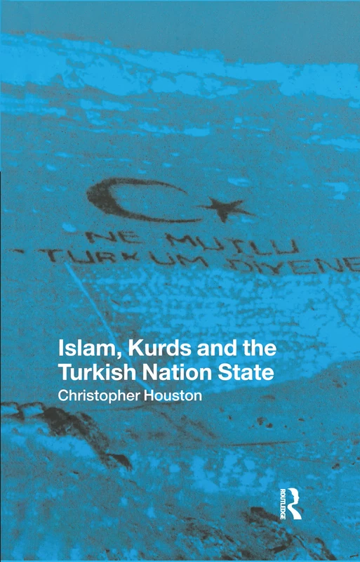 Islam, Kurds and the Turkish Nation State (New Technologies/New Cultures (Hardcover))