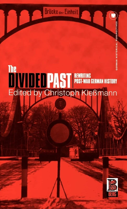 The Divided Past: Rewriting Post-War German History: v. 15 (German Historical Perspectives)