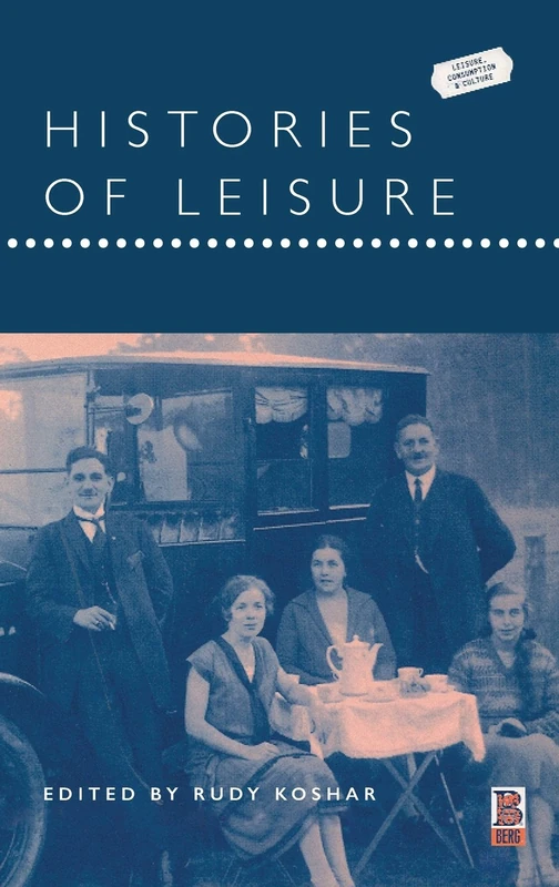 Histories of Leisure: v. 4 (Leisure, Consumption and Culture)