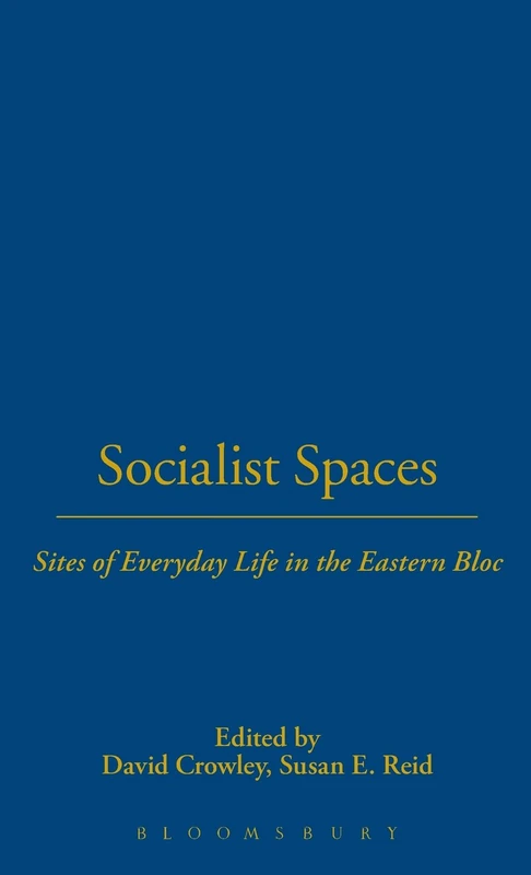 Socialist Spaces: Sites of Everyday Life in the Eastern Bloc