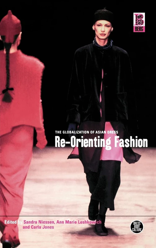 Re-Orienting Fashion: The Globalization of Asian Dress: v. 29 (Dress, Body, Culture)