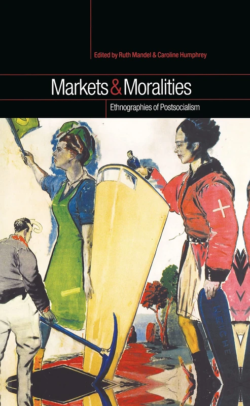 Markets and Moralities: Ethnographies of Postsocialism - Bloomsbury