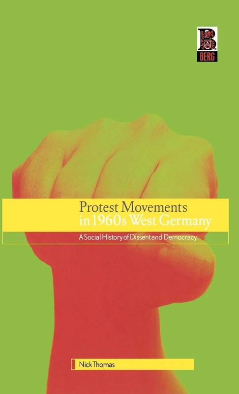 Protest Movements in 1960s West Germany: A Social History of Dissent and Democracy