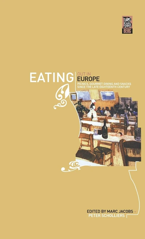 Eating Out in Europe: Picnics, Gourmet Dining and Snacks since the Late Eighteenth Century (German Historical Perspectives)