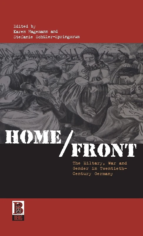 Home/Front: The Military, War and Gender in Twentieth-Century Germany