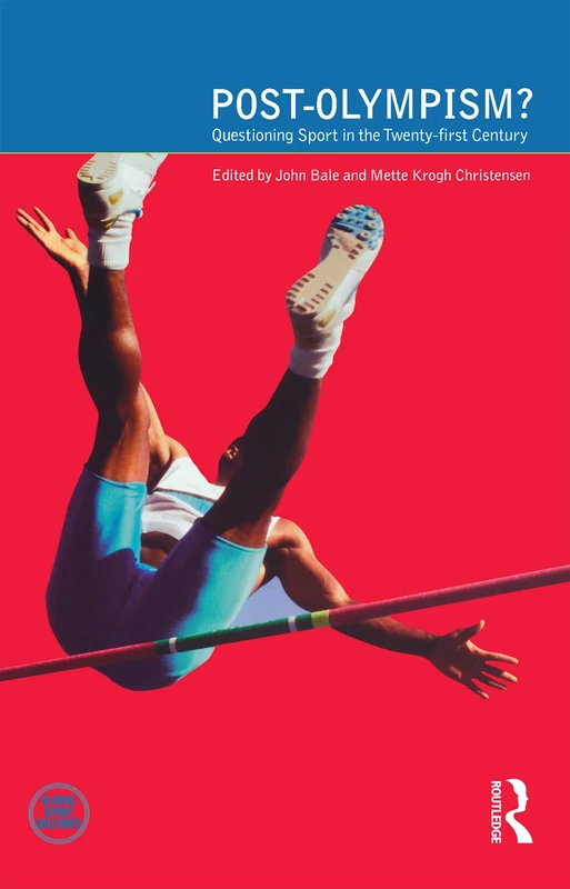 Post-Olympism: Questioning Sport in the Twenty-First Century (Global Sport Cultures)