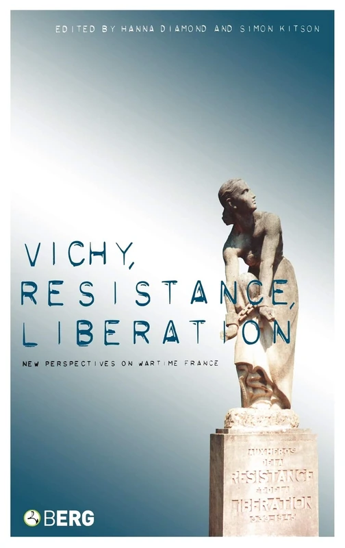 Vichy, Resistance, Liberation: New Perspectives on Wartime France