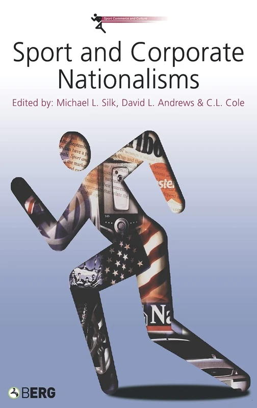 Sport and Corporate Nationalisms: v. 1 (Sport Commerce and Culture)