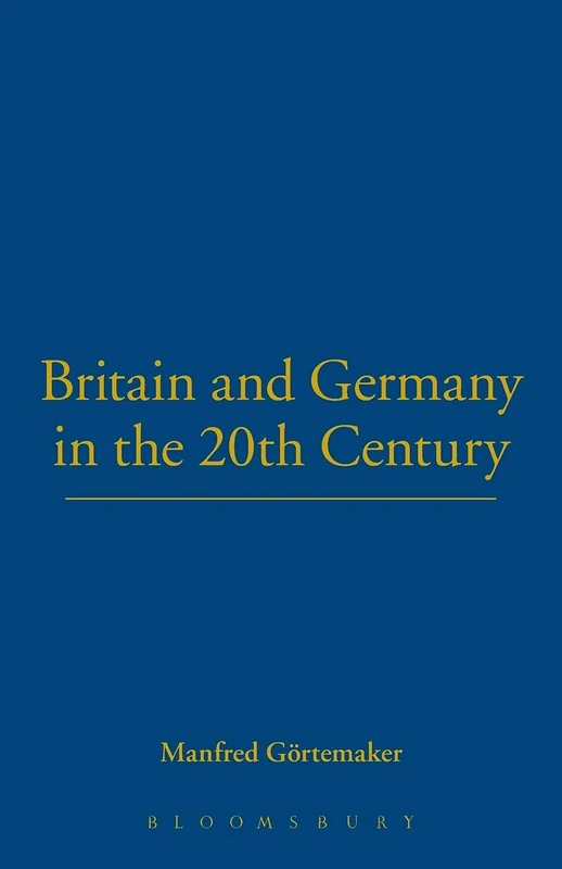Britain and Germany in the 20th Century: v. 18 (German Historical Perspectives)
