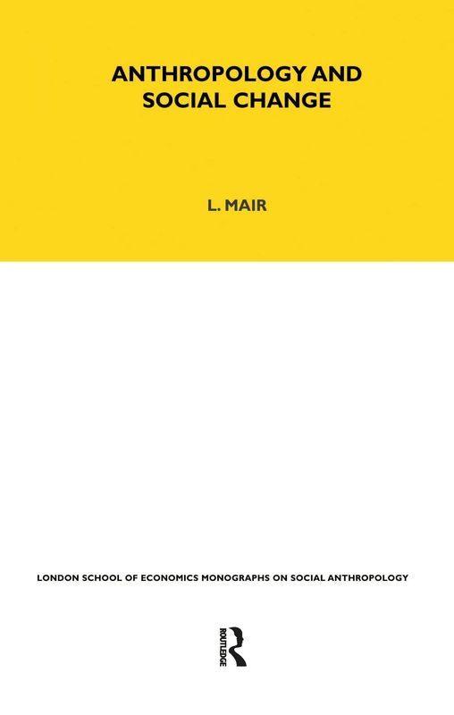 Anthropology and Social Change: Volume 38: 33 (LSE Monographs on Social Anthropology)