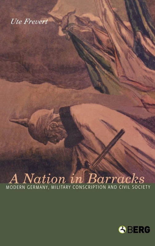 A Nation in Barracks: Conscription, Military Service and Civil Society in Modern Germany