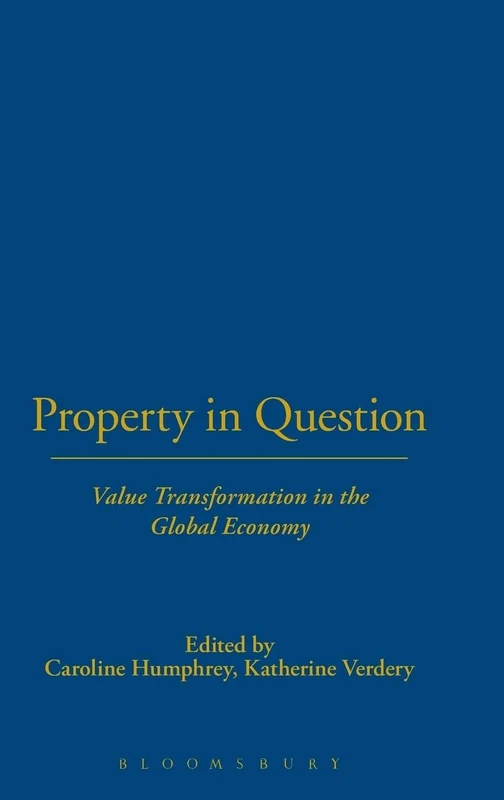 Property in Question: Value Transformation in the Global Economy (Wenner-Gren International Symposium Series)