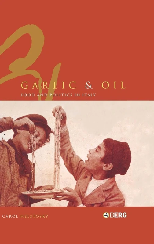 Bloomsbury Garlic and Oil: Politics and Food in Italy Book
