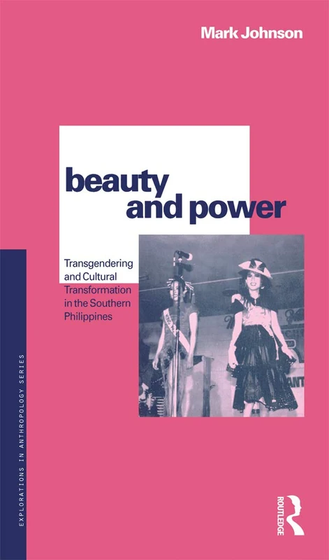 Beauty and Power: Transgendering and Cultural Transformation in the Southern Philippines (Explorations in Anthropology)