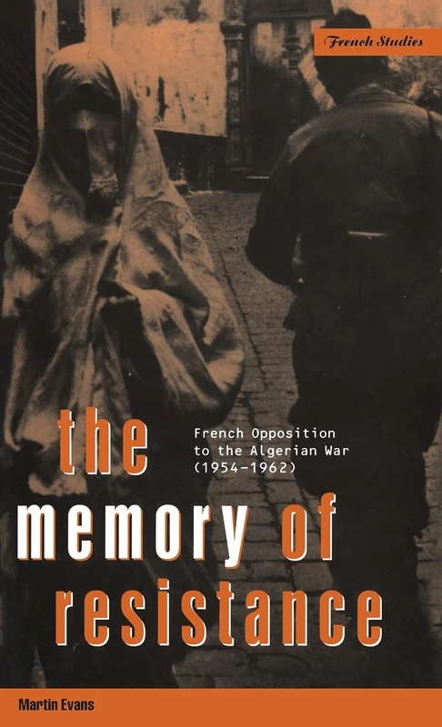 The Memory of Resistance: French Opposition to the Algerian War (Berg French Studies Series)
