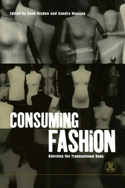 Consuming Fashion: Adorning the Transnational Body: v. 4 (Dress, Body, Culture)