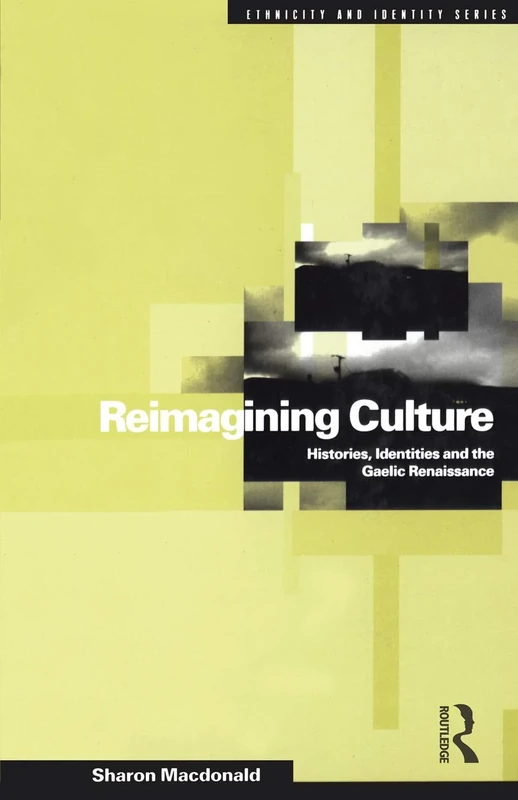 Reimagining Culture: Histories, Identities and the Gaelic Renaissance: 7 (Ethnicity and Identity)