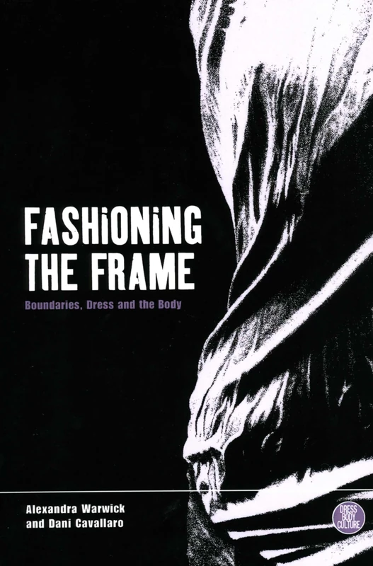 Fashioning the Frame: Boundaries, Dress and the Body: v. 5 (Dress, Body, Culture)