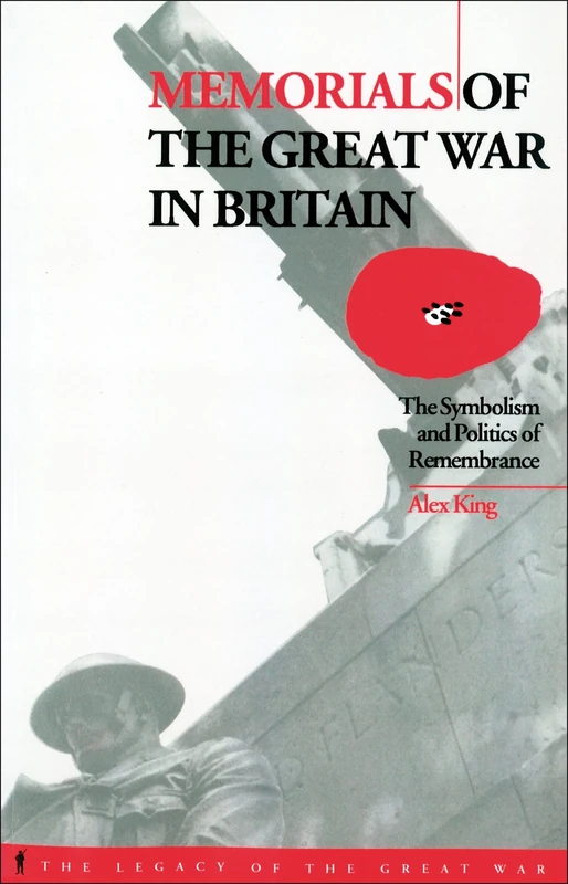 Memorials of the Great War in Britain: The Symbolism and Politics of Remembrance: v. 9 (The Legacy of the Great War)