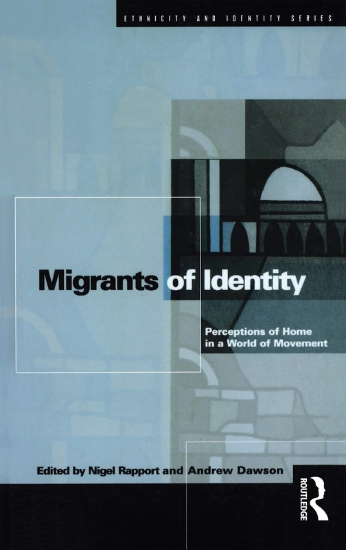 Migrants of Identity: Perceptions of 'Home' in a World of Movement (Ethnicity and Identity)