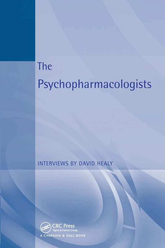 The Psychopharmacologists by David Healy - CRC Press Book