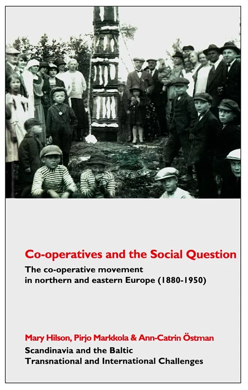 Co-operatives and the Social Question: The Co-operative Movement in Northern and Eastern Europe C. 1880-1950 (Scandinavia and the Baltic - Transnational and International Challenges)
