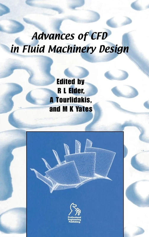 Advances of CFD in Fluid Machinery Design (IMechE Seminar Publications)