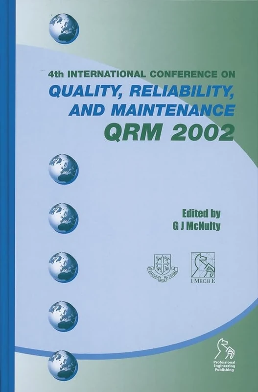 Quality, Reliability and Maintenance QRM 2002: Proceedings of the 4th International Conference: Held at St Edmund Hall University of Oxford UK, 21st - 22nd March 2002