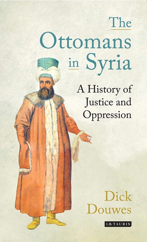 The Ottomans in Syria and Lebanon: A History of Justice and Oppression (Tauris Academic Studies) - Image 1