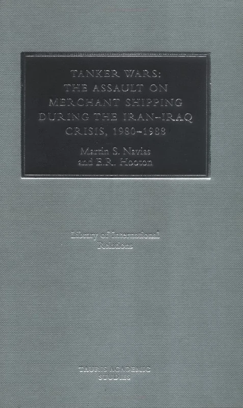 Tanker Wars: The Assault on Merchant Shipping During the Iran-Iraq Crisis, 1980-1988: v. 6 (Library of International Relations)