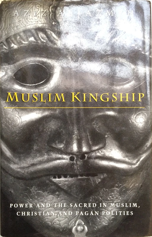 Muslim Kingship: Power and the Sacred in Muslim, Christian and Pagan Polities (New Library)