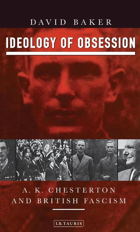 Ideology of Obsession: A.K.Chesterton and British Fascism (International Library of Historical Studies)