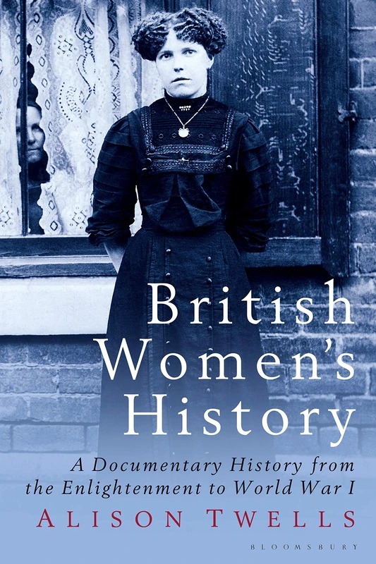 British Women's History: A Documentary History from the Enlightenment to World War I (International Library of Historical Studies): v. 44