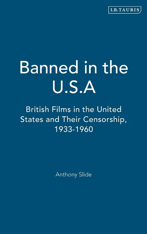 Banned in the U.S.A.: British Films in the United States and Their Censorship, 1933-1960 (Cinema and Society)