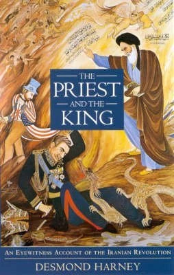 The Priest and the King: Eyewitness Account of the Iranian Revolution (British Academic Press)